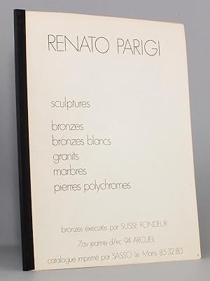 Renato Parigi. Sculptures, bronzes, bronzes blancs, granits, marbres, pierres polychromes.