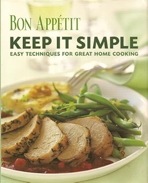 Bon Appetit: Keep It Simple: Easy Techniques for Great Home Cooking