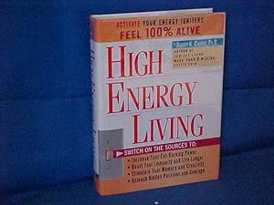 Image du vendeur pour High Energy Living: Switch on the Sources to Increase Your Fat-Burning Power, Boost Your Immunity and Live Longer, Stimulate Your Memory and Creativity, Unleash Hidden mis en vente par Gene The Book Peddler