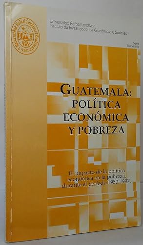 Guatemala: Crecimiento Economico y Pobreza - El impacto de la politica economica en la pobreza, d...