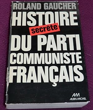 Image du vendeur pour HISTOIRE SECRETE DU PARTI COMMUNISTE FRANCAIS (1920-1974) mis en vente par LE BOUQUINISTE