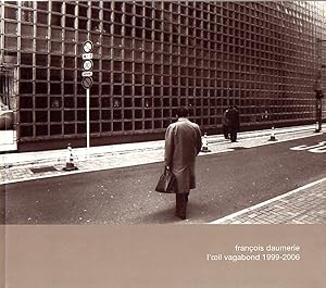 François Daumerie. L'oeil vagabond 1999-2006. Photographies. Avec trois tirages photographiques a...