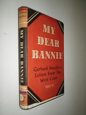 My Dear Bannie. Gerhard Mueller's Letters From The West Coast 1865-6