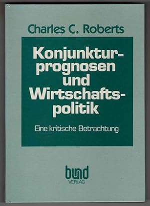 Konjunkturprognosen und Wirtschaftspolitik : Eine kritische Betrachtung.