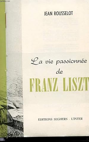 Seller image for LA VIE PASSIONNEE DE FRANZ LISZT for sale by Le-Livre