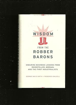 Seller image for Wisdom From The Robber Barons: Enduring Business Lessons From Rockefeller, Morgan And The First Industrialist for sale by Sparkle Books