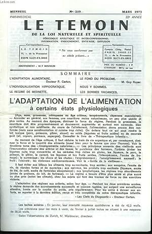 Seller image for LE TEMOIN DES LOIS NATURELLES ET SPIRITUELLES N219, MARS 1973. L'ADAPTATION DE L'ALIMENTATION A CERTAINS ETATS PHYSIOLOGIQUES, Dr P. CARTON / L'INDIVIDUALISATION HIPPOCRATIQUE / LE REGIME DE MIDINETTE / LE FOND DU PROBLEME, M. GUY ROYER. for sale by Le-Livre