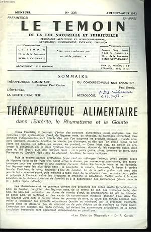 Seller image for LE TEMOIN DES LOIS NATURELLES ET SPIRITUELLES N223, JUILL-AOT 1973. THERAPEUTIQUE ALIMENTAIRE DANS L'ENTERITE, LE RHUMATISME ET LA GOUTTE, DR PAUL CARTON / L'ERYSIPELE / LA GREFFE D'UNE TTE / OU CONDUISEZ-VOUS NOS ENFANTS?, P. KOENIG / NECROLOGIE. for sale by Le-Livre