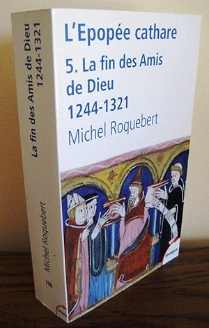 L'EPOPEE CATHARE T.5 ; LA FIN DES AMIS DE DIEU 1244-1321