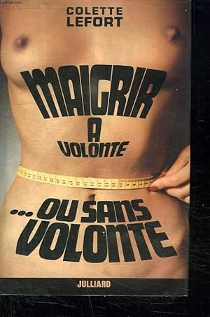 Bild des Verkufers fr MAIGRIR A VOLONTE OU SANS VOLONTE. zum Verkauf von Le-Livre