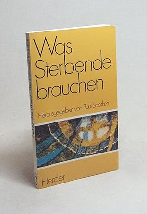 Immagine del venditore per Was Sterbende brauchen / mit Beitr. von Paul Sporken . Hrsg. von Paul Sporken venduto da Versandantiquariat Buchegger