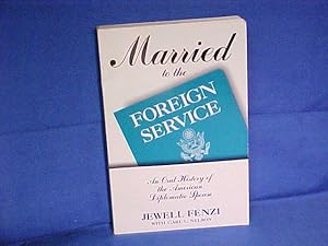 Seller image for Married to the Foreign Service: An Oral History of the American Diplomatic Spouse for sale by Gene The Book Peddler