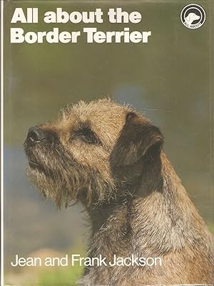 Seller image for ALL ABOUT THE BORDER TERRIER. By Jean and Frank Jackson. The 'All About' series. for sale by Coch-y-Bonddu Books Ltd
