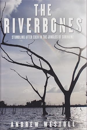 Bild des Verkufers fr The Riverbones: Stumbling After Eden in the Jungles of Suriname zum Verkauf von Mr Pickwick's Fine Old Books
