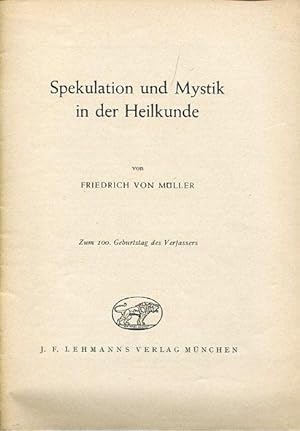 Spekulation und Mystik in der Heilkunde. Zum 100. Geburtstag des Verfassers.