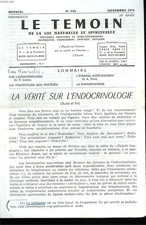 Seller image for LE TEMOIN DES LOIS NATURELLES ET SPIRITUELLES N235, NOVEMBRE 1974. LA VERITE SUR L'ENDOCRINOLOGIE, Dr P. CARTON / LES PROTECTEUR NON PROTEGES / L'ETRANGE AVERTISSEMENT, Dr A. PORET / LA PHOTOSYNTHESE. for sale by Le-Livre