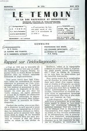 Seller image for LE TEMOIN DES LOIS NATURELLES ET SPIRITUELLES N251, MAI 1976. RAPPEL SUR L'IRIDIAGNOSTIC, Dr P. CARTON / LA GUERRE DES PLANTES / LE Pr HAEMMERLI ATTAQUE / PROTEGEONS NOS BEBES / LES ORGANES INFECTANTS / AU-DESSUS DU COMBAT, P.-R. KOENIG. for sale by Le-Livre