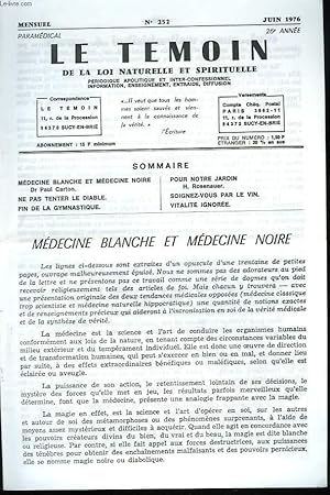 Seller image for LE TEMOIN DES LOIS NATURELLES ET SPIRITUELLES N252, JUIN 1976. MEDECINE BLANCHE ET MEDECINE NOIRE, Dr P. CARTON / NE PAS TENTER LE DIABLE / FIN DE LA GYMNASTIQUE / POUR NOTRE JARDIN, H. ROSENAUER / SOIGNEZ-VOUS PAR LE VIN / VITALITE IGNOREE. for sale by Le-Livre