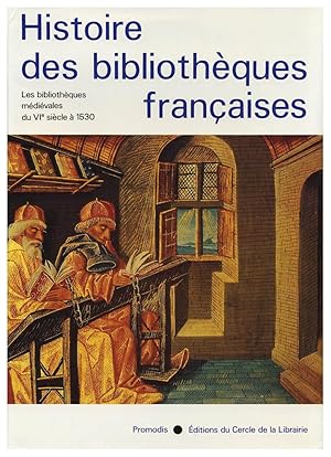 HISTOIRE DES BIBLIOTHEQUES FRANÇAISES, 1: LES BIBLIOTHEQUES MEDIEVALES, DU VIE SIECLE A 1530