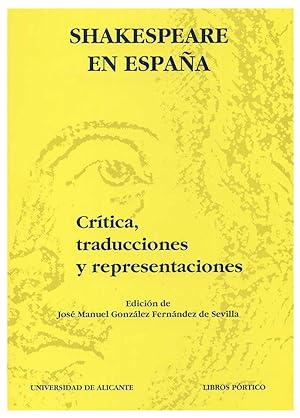 SHAKESPEARE EN ESPAÑA: CRITICA, TRADUCCIONES Y REPRESENTACIONES