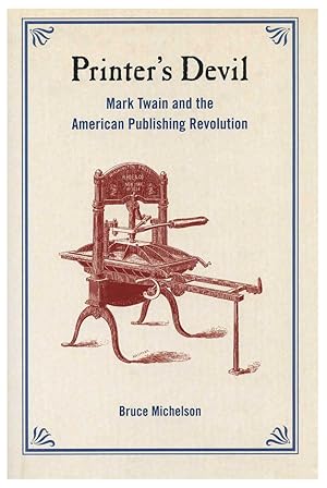 PRINTER'S DEVIL. MARK TWAIN AND THE AMERICAN PUBLISHING REVOLUTION