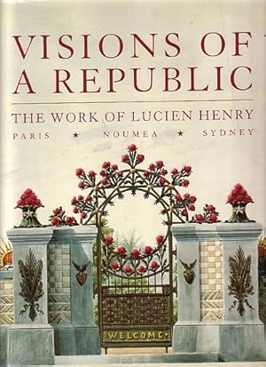 Seller image for VISIONS OF A REPUBLIC - The Work of Lucien Henry - Paris * Nouma * Sydney for sale by Jean-Louis Boglio Maritime Books