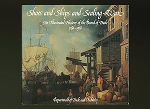 Image du vendeur pour Shoes and Ships and Sealing Wax: An Illustrated History of the Board of Trade 1786-1986 mis en vente par Little Stour Books PBFA Member