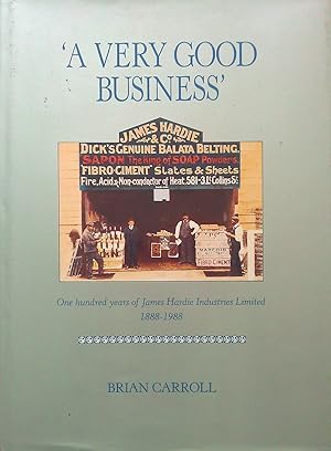 'A Very Good Business': One hundred years of James Hardie Industries Limited 1888-1988.