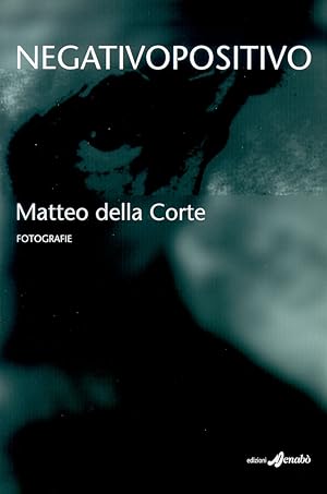 Seller image for Negativopositivo. Matteo Della Corte. Fotografie for sale by Libro Co. Italia Srl