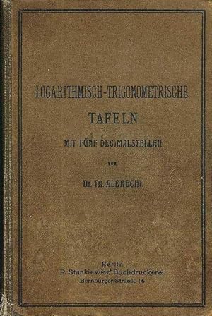 Logarithmisch-Trigonometrische Tafeln mit Funf Dezimalstellen.