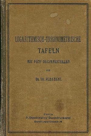 Logarithmisch-Trigonometrische Tafeln mit Funf Dezimalstellen.