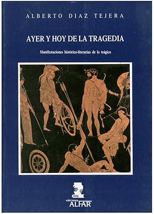 AYER Y HOY DE LA TRAGEDIA (MANIFESTACIONES HISTORICO-LITERARIAS DE LO TRAGICO)