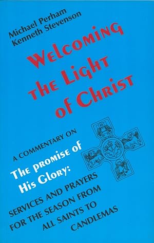 Seller image for Welcoming the Light of Christ. A Commentary on The Promise of His Glory: Services and Prayers for the season from all saints to Candlemas. for sale by CHILTON BOOKS