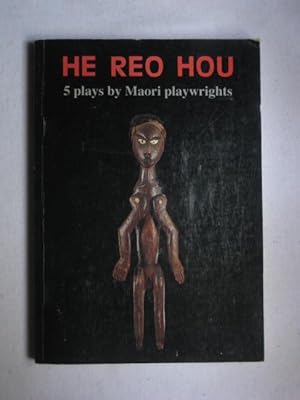 He Reo Hou - 5 Plays By Maori Playwrights
