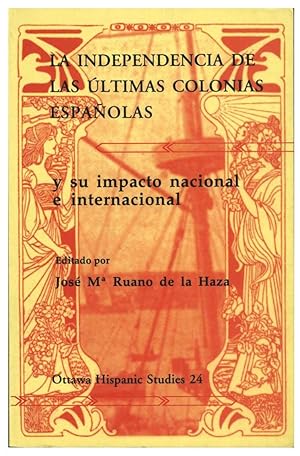LA INDEPENDENCIA DE LAS ULTIMAS COLONIAS ESPAÑOLAS Y SU IMPACTO NACIONAL E INTERNACIONAL