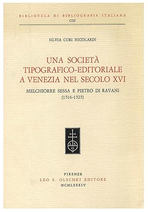 UNA SOCIETA TIPOGRAFICO-EDITORIALE A VENEZIA NEL SECOLO XVI. MELCHIORRE SESSA E PIETRO DI RAVANI ...