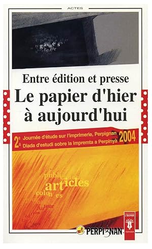 Seller image for ENTRE EDITION ET PRESSE, LE PAPIER D'HIER A AUJOURD'HUI. ACTES DE LA DEUXIEME JOURNEE D'ETUDE SUR L'IMPRIMERIE, PERPIGNA for sale by Prtico [Portico]