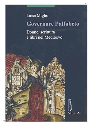 GOVERNARE L'ALFABETO. DONNE, SCRITTURA E LIBRI NEL MEDIOEVO