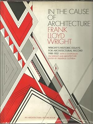 Seller image for IN THE CAUSE OF ARCHITECTURE. WRIGHT'S HISTORIC ESSAYS FOR ARCHITECTURAL RECORD 1908 1952. WITH A SYMPOSIUM ON WRIGHT AND ARCHITECTURE. for sale by Librera Javier Fernndez