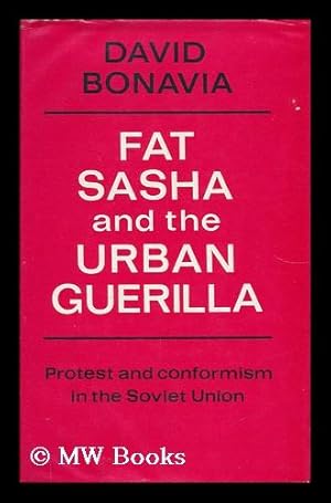 Seller image for Fat Sasha and the Urban Guerilla : Protest and Conformism in the Soviet Union for sale by MW Books Ltd.