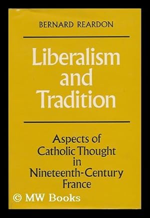 Bild des Verkufers fr Liberalism and Tradition. Aspects of Catholic Thought in Nineteenth-Century France zum Verkauf von MW Books Ltd.