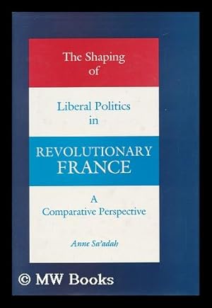 Seller image for The Shaping of Liberal Politics in Revolutionary France - a Comparative Perspective for sale by MW Books Ltd.