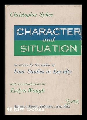 Seller image for Character and situation : six short stories / Christopher Sykes ; introduction by Evelyn Waugh for sale by MW Books Ltd.