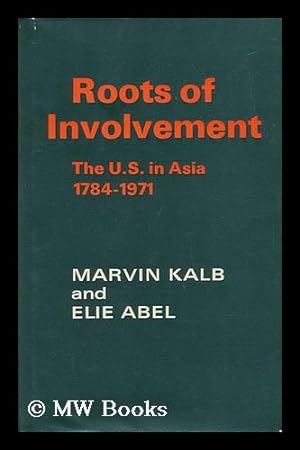 Seller image for Roots of Involvement - the U. S. in Asia 1784-1971 for sale by MW Books