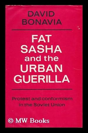 Seller image for Fat Sasha and the Urban Guerilla : Protest and Conformism in the Soviet Union for sale by MW Books