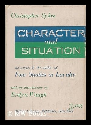 Seller image for Character and situation : six short stories / Christopher Sykes ; introduction by Evelyn Waugh for sale by MW Books
