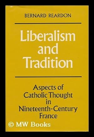 Bild des Verkufers fr Liberalism and Tradition. Aspects of Catholic Thought in Nineteenth-Century France zum Verkauf von MW Books