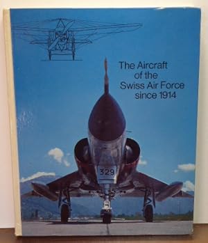 Seller image for THE AIRCRAFT OF THE SWISS AIR FORCE SINCE 1914 for sale by RON RAMSWICK BOOKS, IOBA