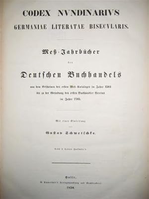 Imagen del vendedor de Codex nundinarius germaniae literatae bisecularis. Me-Jahrbcher des Deutschen Buchhandels von dem Erscheinen des ersten Me-Kataloges im Jahre 1564 bis zu der Grndung des ersten Buchhndler-Vereins im Jahre 1765. Mit einer Einleitung von Gustav Schwetschke. a la venta por Antiquariat Carl Wegner