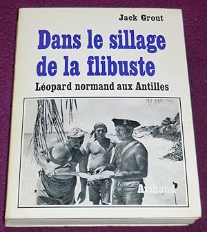 Seller image for DANS LE SILLAGE DE LA FLIBUSTE Lopard Normand aux Antilles for sale by LE BOUQUINISTE